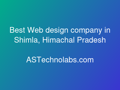 Best Web design company in Shimla, Himachal Pradesh  at ASTechnolabs.com